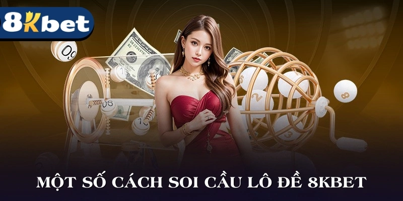 Một số cách soi cầu dễ hiểu tại lô đề 8KBET