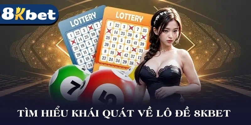 Tìm hiểu khái quát sảnh cược lô đề 8KBET