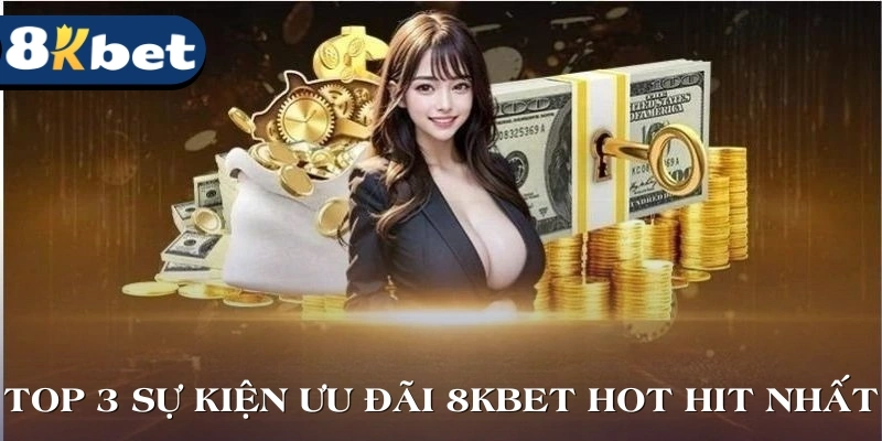 Top 3 sự kiện ưu đãi tặng thưởng hot hit nhất